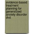 Evidence-based Treatment Planning For Generalized Anxiety Disorder Dvd
