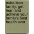Extra Lean Family: Get Lean And Achieve Your Family's Best Health Ever