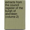 Extracts from the Council Register of the Burgh of Aberdeen (Volume 2) by Aberdeen (Scotland)