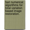 Fast Numerical Algorithms For Total Variation Based Image Restoration. by Mingqiang Zhu