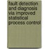 Fault Detection and Diagnosis via Improved Statistical Process Control