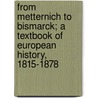 From Metternich to Bismarck; A Textbook of European History, 1815-1878 door Lionel Cecil Jane