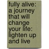 Fully Alive: A Journey That Will Change Your Life: Lighten Up and Live door Ken Davis