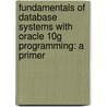 Fundamentals Of Database Systems With Oracle 10G Programming: A Primer door Shamkant B. Navathe