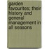 Garden Favourites; Their History and General Management in All Seasons