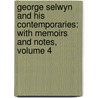George Selwyn and His Contemporaries: with Memoirs and Notes, Volume 4 door John Heneage Jesse