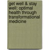 Get Well & Stay Well: Optimal Health Through Transformational Medicine door Steve Amoils