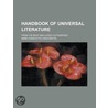 Handbook of Universal Literature; From the Best and Latest Authorities door Anne Charlotte Lynch Botta
