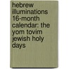 Hebrew Illuminations 16-Month Calendar: The Yom Tovim Jewish Holy Days door Not Available