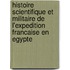 Histoire Scientifique Et Militaire De L'Expedition Francaise En Egypte