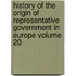 History of the Origin of Representative Government in Europe Volume 20