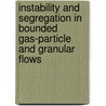 Instability and Segregation in bounded Gas-Particle and Granular Flows door Xue Liu