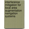 Interference Mitigation for Local Area Augmentation Navigation Systems by Mohammad S. Sharawi