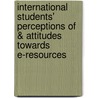 International Students' Perceptions of & Attitudes Towards E-Resources door Md. Anisur Rahman