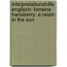 Interpretationshilfe Englisch: Lorraine Hansberry: A Raisin in the sun door Dieter Ulm