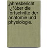 Jahresbericht Ï¿½Ber Die Fortschritte Der Anatomie Und Physiologie. by Ludimar Hermann