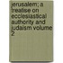Jerusalem; A Treatise on Ecclesiastical Authority and Judaism Volume 2