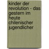 Kinder Der Revolution - Das Gestern Im Heute Chilenischer Jugendlicher door Markus Rudolf