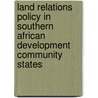 Land Relations Policy in Southern African Development Community States door Ben Chigara