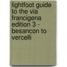 LightFoot Guide to the Via Francigena Edition 3 - Besancon to Vercelli by Paul Chinn