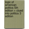 Logic Of American Politics 5Th Edition + Clued Into Politics 3 Edition door Samuel Kernell