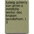 Ludwig Achim's Von Arnim S Mmtliche Werke: Des Knaben Wunderhorn. T. 3