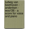 Ludwig Van Beethoven - Andenken - WoO136 - A Score for Voice and Piano door Ludwig van Beethoven