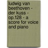 Ludwig Van Beethoven - Der Kuss - Op.128 - A Score for Voice and Piano door Ludwig van Beethoven