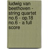 Ludwig Van Beethoven - String Quartet No.6 - Op.18 No.6 - A Full Score door Ludwig van Beethoven