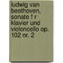 Ludwig Van Beethoven, Sonate F R Klavier Und Violoncello Op. 102 Nr. 2