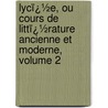 Lycï¿½E, Ou Cours De Littï¿½Rature Ancienne Et Moderne, Volume 2 by Jean-Fran�Ois De La Harpe