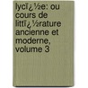 Lycï¿½E: Ou Cours De Littï¿½Rature Ancienne Et Moderne, Volume 3 door Jean-Fran�Ois De La Harpe