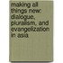 Making All Things New: Dialogue, Pluralism, And Evangelization In Asia