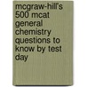 Mcgraw-hill's 500 Mcat General Chemistry Questions To Know By Test Day door Richard H. Langley