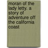 Moran of the Lady Letty. a Story of Adventure Off the California Coast door Frank Norris