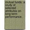 Mutual Funds: A Study Of Selected Attributes On Long-Term Performance. door Michael Millstone