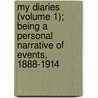 My Diaries (Volume 1); Being a Personal Narrative of Events, 1888-1914 door Wilfrid Scawen Blunt