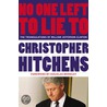 No One Left To Lie To: The Triangulations Of William Jefferson Clinton door Christopher Hitchens