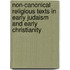 Non-Canonical  Religious Texts in Early Judaism and Early Christianity