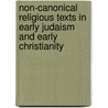 Non-Canonical  Religious Texts in Early Judaism and Early Christianity by James H. Charlesworth