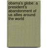 Obama's Globe: A President's Abandonment Of Us Allies Around The World by Bruce Herschensohn