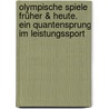 Olympische Spiele früher & heute. Ein Quantensprung im Leistungssport door Friedhelm Heitmann