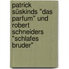 Patrick Süskinds "Das Parfum" und Robert Schneiders "Schlafes Bruder" by Bettina Pflügl