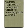 Paxton's Magazine of Botany, and Register of Flowering Plants Volume 9 by Sir Joseph Paxton