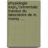 Physiologie Expï¿½Rimentale: Travaux Du Laboratoire De M. Marey ... by Ͽ
