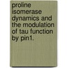Proline Isomerase Dynamics And The Modulation Of Tau Function By Pin1. door Wladimir Labeikovsky