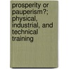 Prosperity or Pauperism?; Physical, Industrial, and Technical Training by Reginald Brabazon Meath
