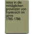 Reise in die mittäglichen Provinzen von Frankreich im Jahre 1785-1786