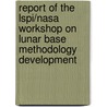 Report Of The Lspi/nasa Workshop On Lunar Base Methodology Development door Lspi/Nasa Workshop on Lunar Base