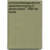 Schmerztherapeutische Opioidversorgung in Deutschland - 1990 bis heute door Susann Behrendt